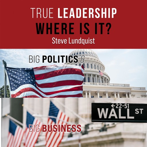True Leadership . . . Where is It?, Steve Lundquist