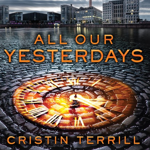 All Our Yesterdays, Cristin Terrill