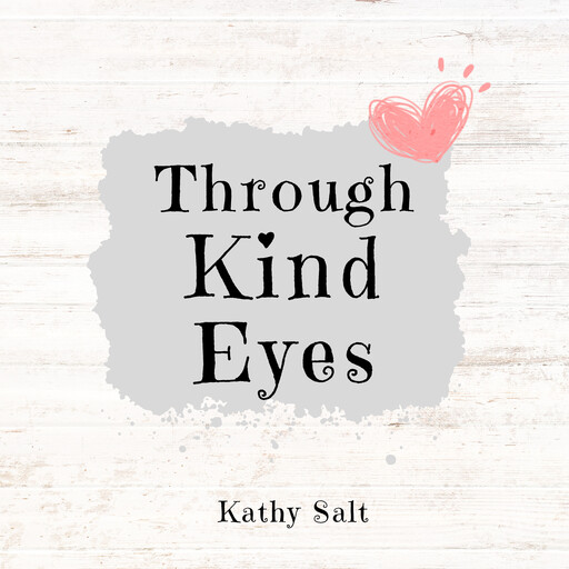 Through Kind Eyes, Kathy Salt