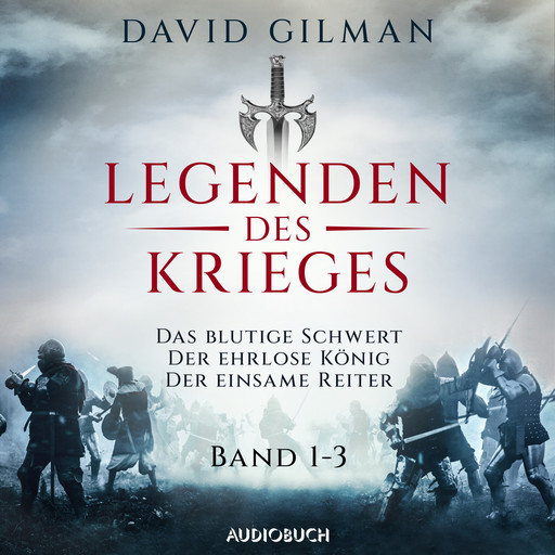 Legenden des Krieges (Band 1-3: Das blutige Schwert, Der ehrlose König, Der einsame Reiter), David Gilman
