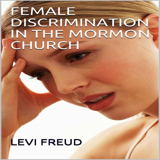 FEMALE DISCRIMINATION IN THE MORMON CHURCH, levi freud