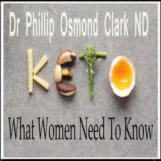 Keto -What Women Need to Know, N.D., Phillip Osmond Clark