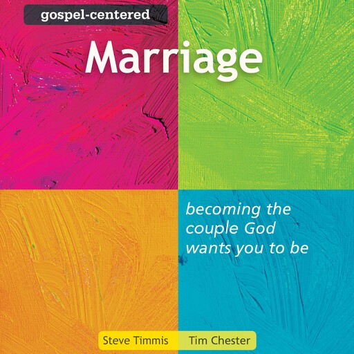 Gospel-Centered Marriage, Steve Timmis, Tim Chester