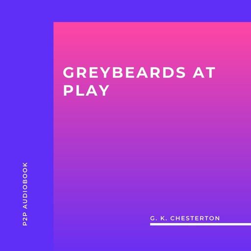 Greybeards at Play (Unabridged), G.K.Chesterton