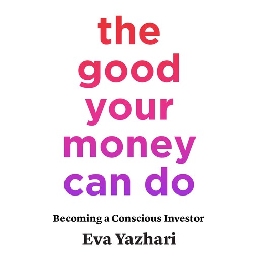 The Good Your Money Can Do, Eva Yazhari