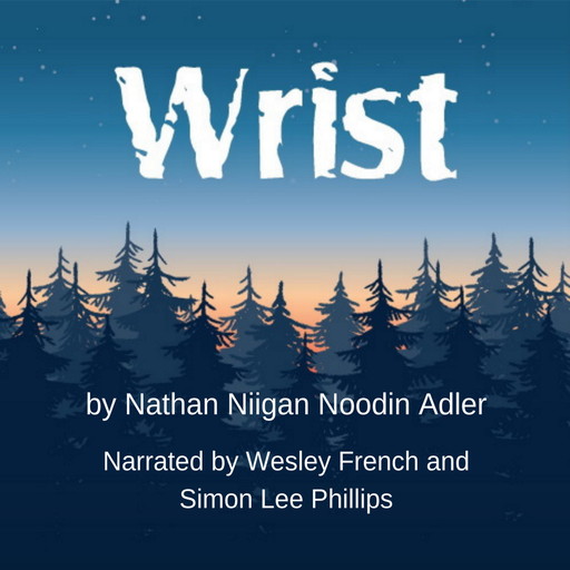 Wrist (Unabridged), Nathan Niigan Noodin Adler