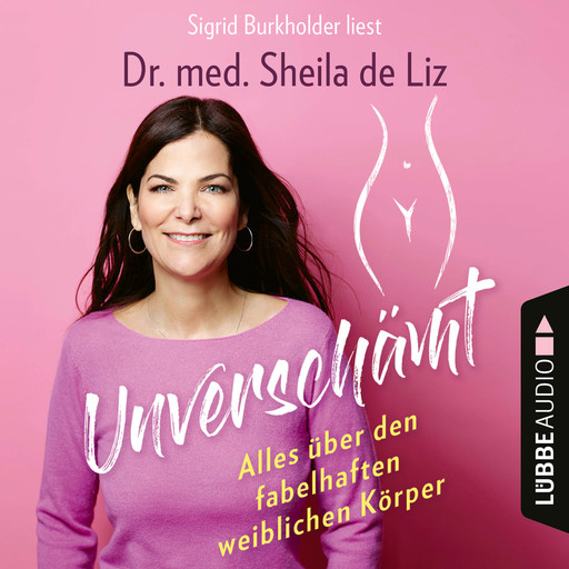 Unverschämt - Alles über den fabelhaften weiblichen Körper (Ungekürzt), Sheila de Liz