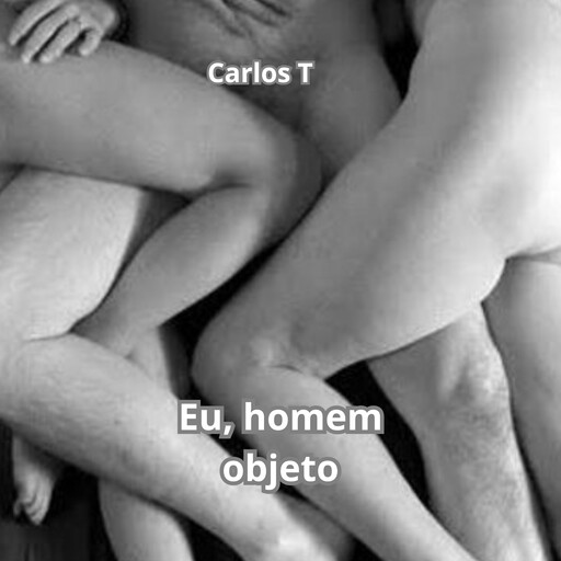 Eu, homem objeto, Carlos T