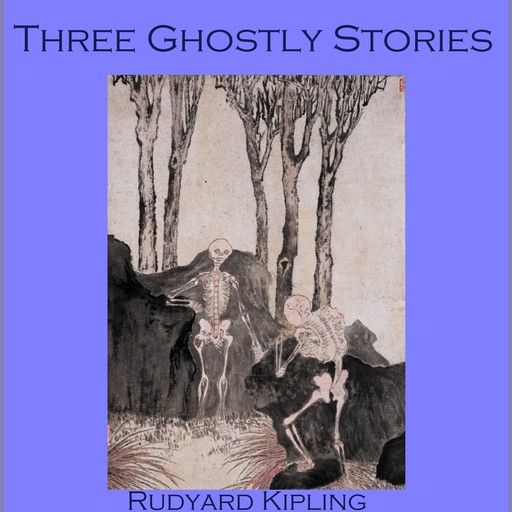 Three Ghostly Stories, Joseph Rudyard Kipling