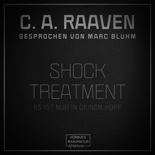 Shock Treatment - Es ist nur in deinem Kopf (ungekürzt), C.A. Raaven