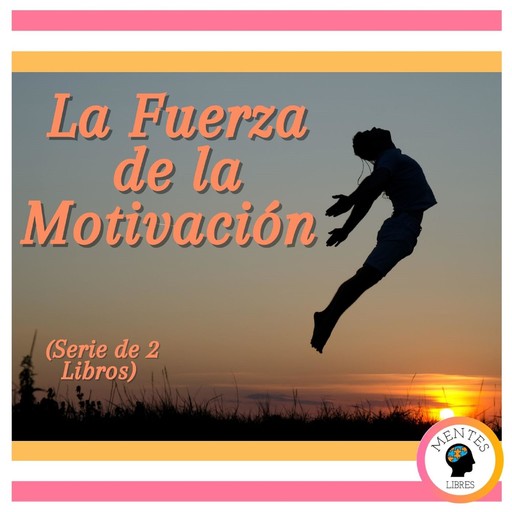 La Fuerza de la Motivación (Serie de 2 Libros), MENTES LIBRES