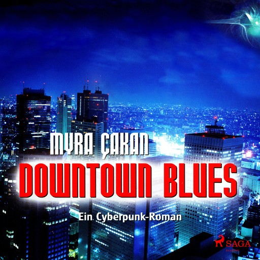 Downtown Blues - Ein Cyberpunk-Roman (Ungekürzt), Myra Çakan