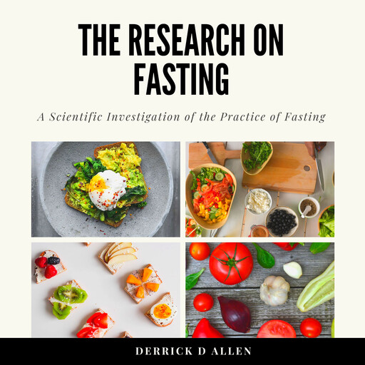 The Research on Fasting, Derrick D Allen