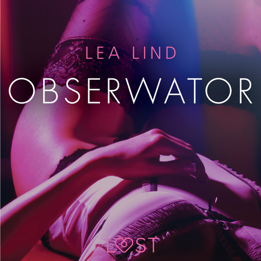 Obserwator - opowiadanie erotyczne, Lea Lind