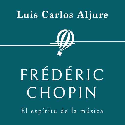 Frédéric Chopin. El espíritu de la música, Luis Carlos Aljure