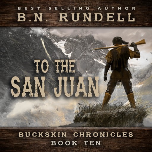 To The San Juan (Buckskin Chronicles Book 10), B.N. Rundell