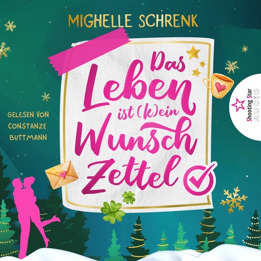 Das Leben ist (k)ein Wunschzettel - Eine (nicht nur) Weihnachtsgeschichte (ungekürzt), Michelle Schrenk