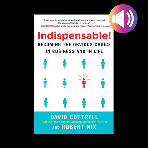 Indispensable! Becoming the Obvious Choice in Business and in Life, David Cottrell, Robert Nix
