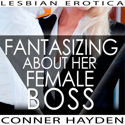 Fantasizing about her Female Boss - Lesbian Erotica, Conner Hayden