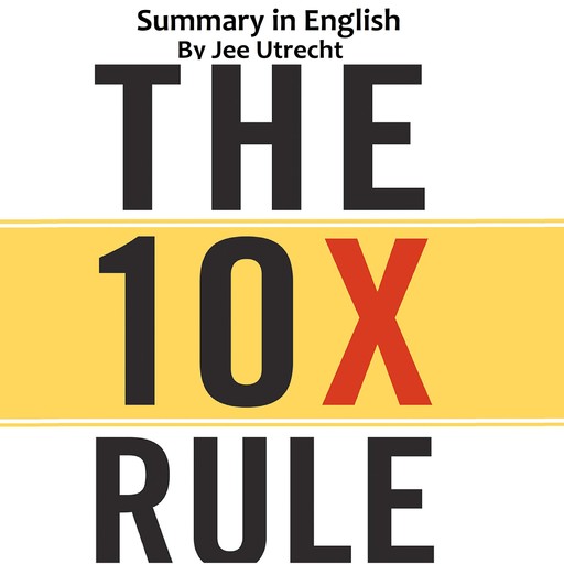 The 10X Rule - Summary in English, Jee Utrecht