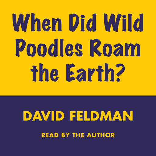 When Did Wild Poodles Roam the Earth?, David Feldman