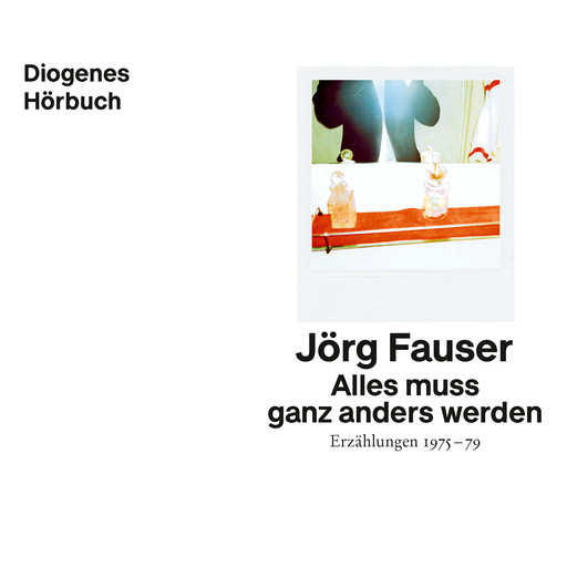 Alles muss ganz anders werden - Erzählungen 1975-79 (Ungekürzt), Jörg Fauser