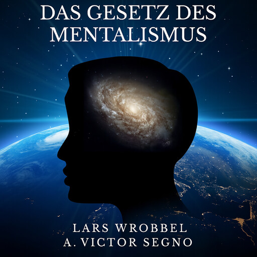 Das Gesetz des Mentalismus, Lars Wrobbel, A. Victor Segno