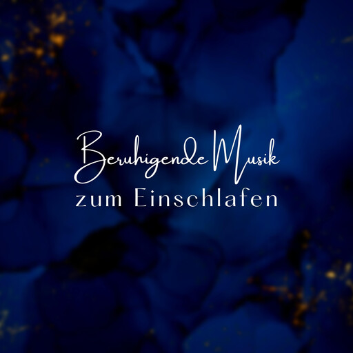 Beruhigende Musik zum Einschlafen, Beruhigende Musik zum Einschlafen
