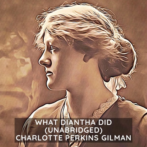 What Diantha Did (Unabridged), Charlotte Perkins Gilman