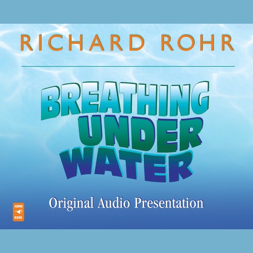 Breathing Under Water Original Audio Presentation, O.F.M., Richard Rohr