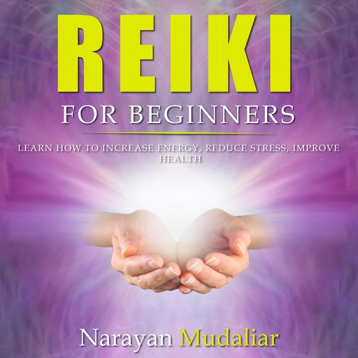 REIKI FOR BEGINNERS, Narayan Mudaliar