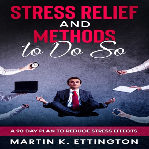 Stress Relief and Methods to Do So, Martin K. Ettington