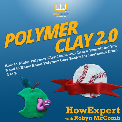 Polymer Clay 2.0, HowExpert, Robyn McComb
