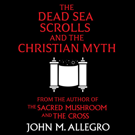 The Dead Sea Scrolls and the Christian Myth, John Allegro