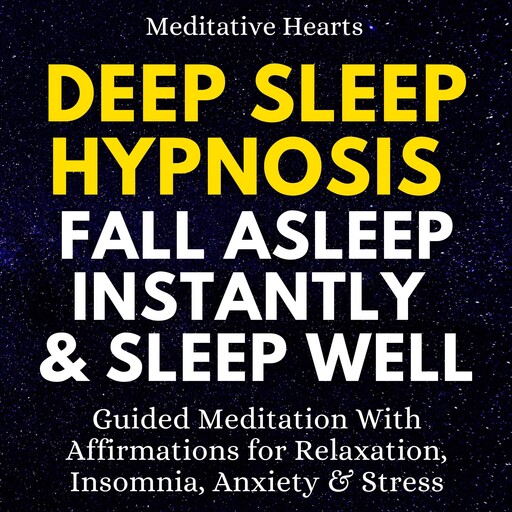 Deep Sleep Hypnosis: Fall Asleep Instantly & Sleep Well, Meditative Hearts