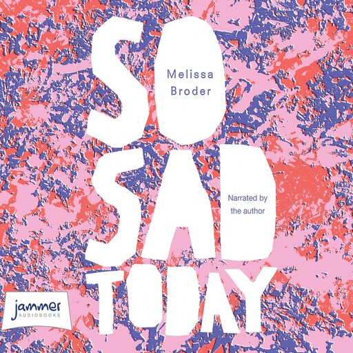 So Sad Today, Melissa Broder
