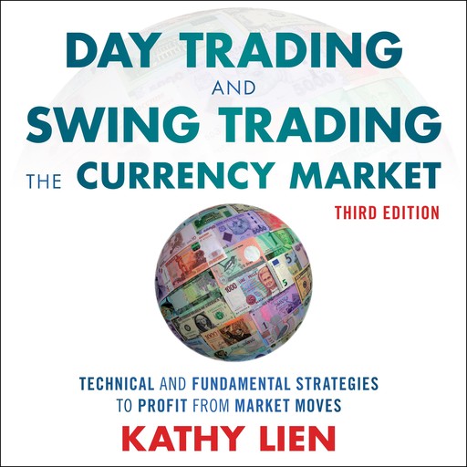 Day Trading and Swing Trading the Currency Market, Kathy Lien