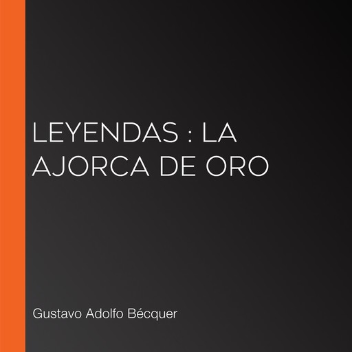 Leyendas : La ajorca de oro, Gustavo Adolfo Becquer