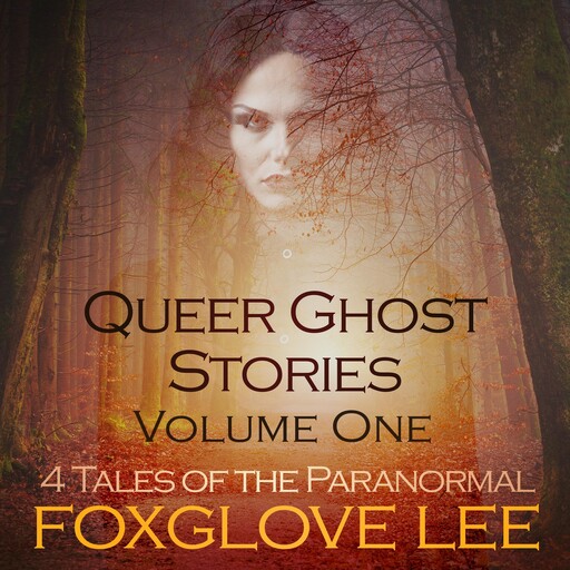 Queer Ghost Stories Volume One, Foxglove Lee