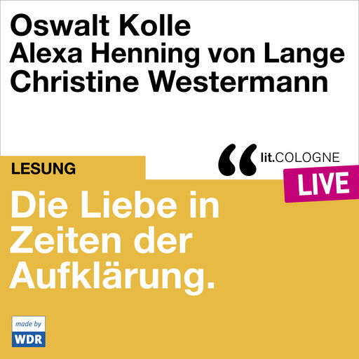 Die Liebe in Zeiten der Aufklärung - lit.COLOGNE live (Ungekürzt), Oswalt Kolle, Alexa Henning von Lange