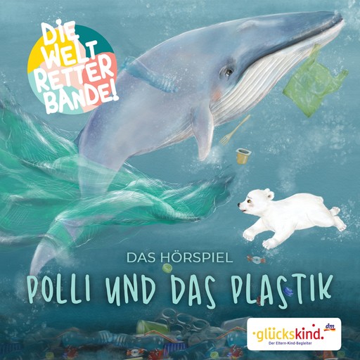 Die Weltretterbande - Polli und das Plastik (glückskind-Edition), Rudolf K. Wernicke