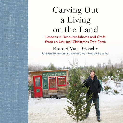 Carving Out a Living on the Land, Verlyn Klinkenborg, Emmet Van Driesche