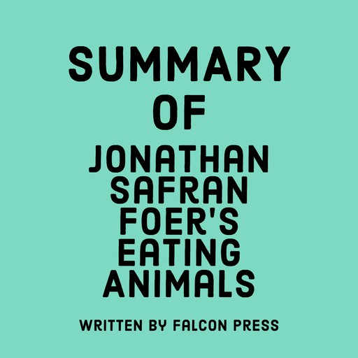 Summary of Jonathan Safran Foer’s Eating Animals, Falcon Press