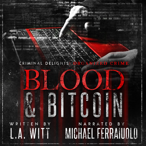 Blood & Bitcoin: Criminal Delights - Organized Crime, L.A.Witt
