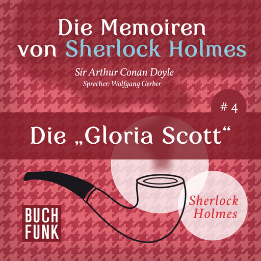 Die "Gloria Scott" - Die Memoiren von Sherlock Holmes, Band 4 (ungekürzt), Arthur Conan Doyle