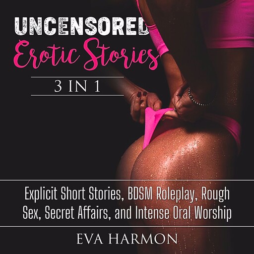 3-in-1 Uncensored Erotic Stories, Eva Harmon
