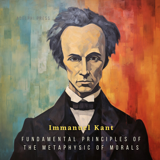 Fundamental Principles of the Metaphysic of Morals, Immanuel Kant