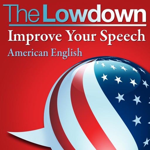 The Lowdown: Improve Your Speech - American English, Mark Caven