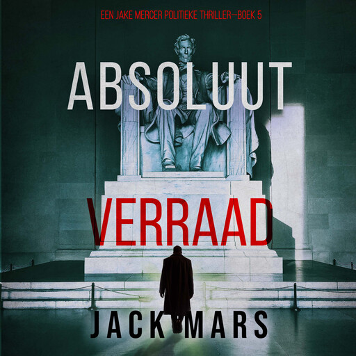 Absoluut Verraad (Een Jake Mercer Politieke Thriller—Boek 5), Jack Mars