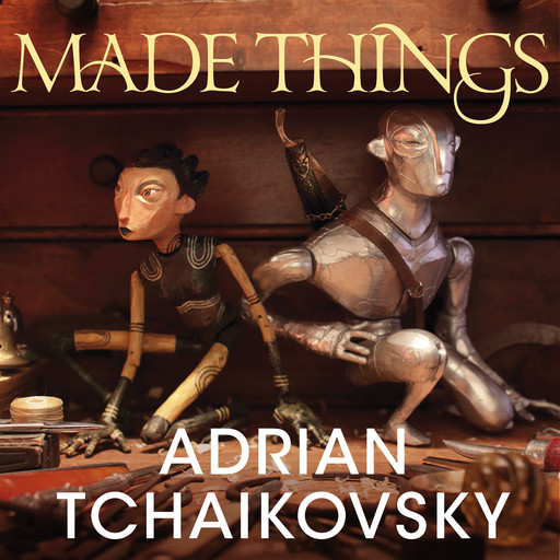 Made Things, Adrian Tchaikovsky